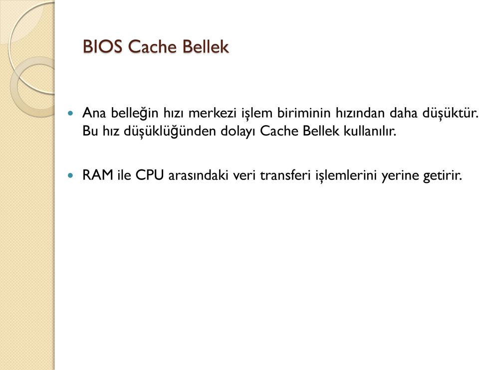 Bu hız düşüklüğünden dolayı Cache Bellek