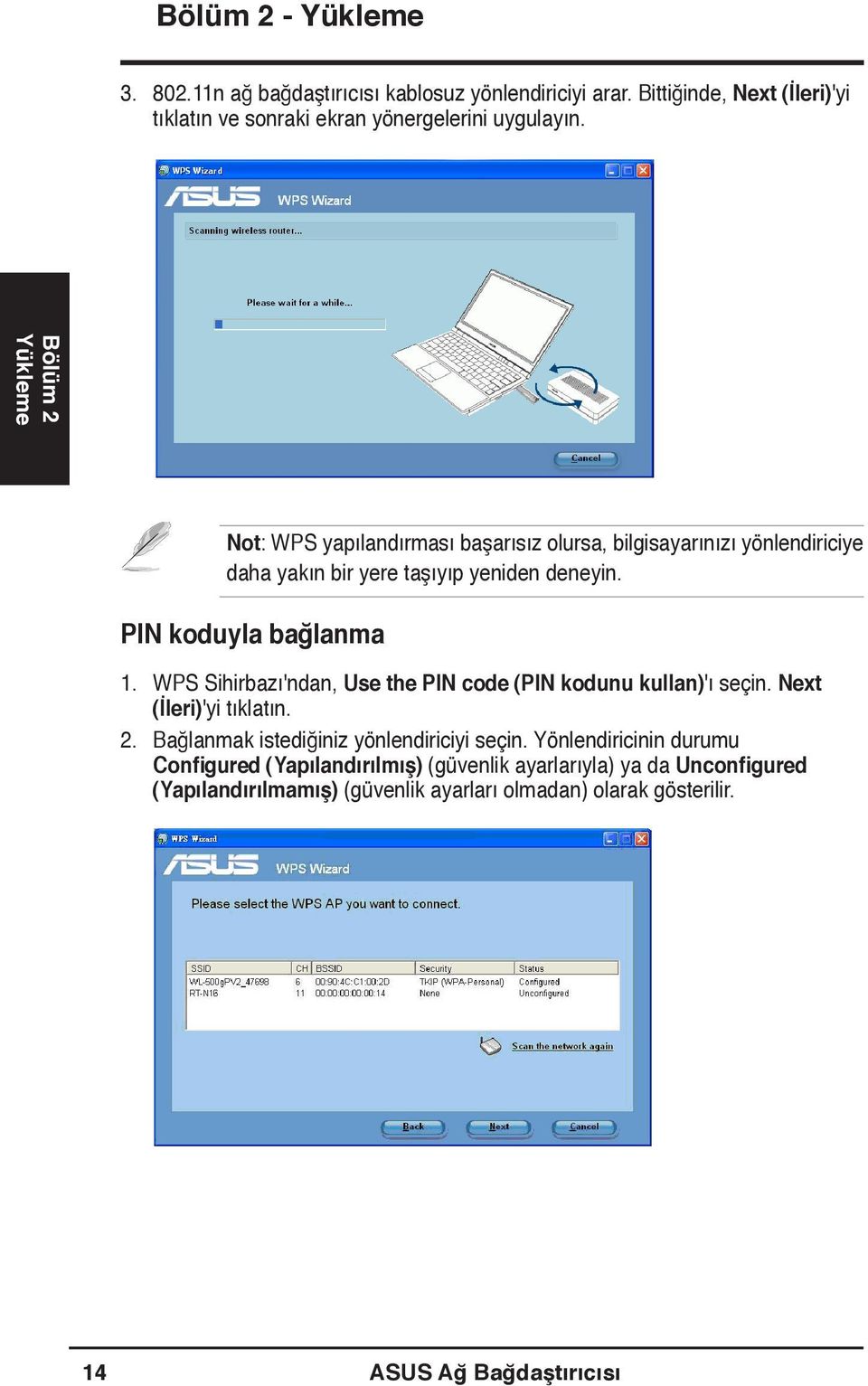 WPS Sihirbazı'ndan, Use the PIN code (PIN kodunu kullan)'ı seçin. Next (İleri)'yi tıklatın. 2. Bağlanmak istediğiniz yönlendiriciyi seçin.