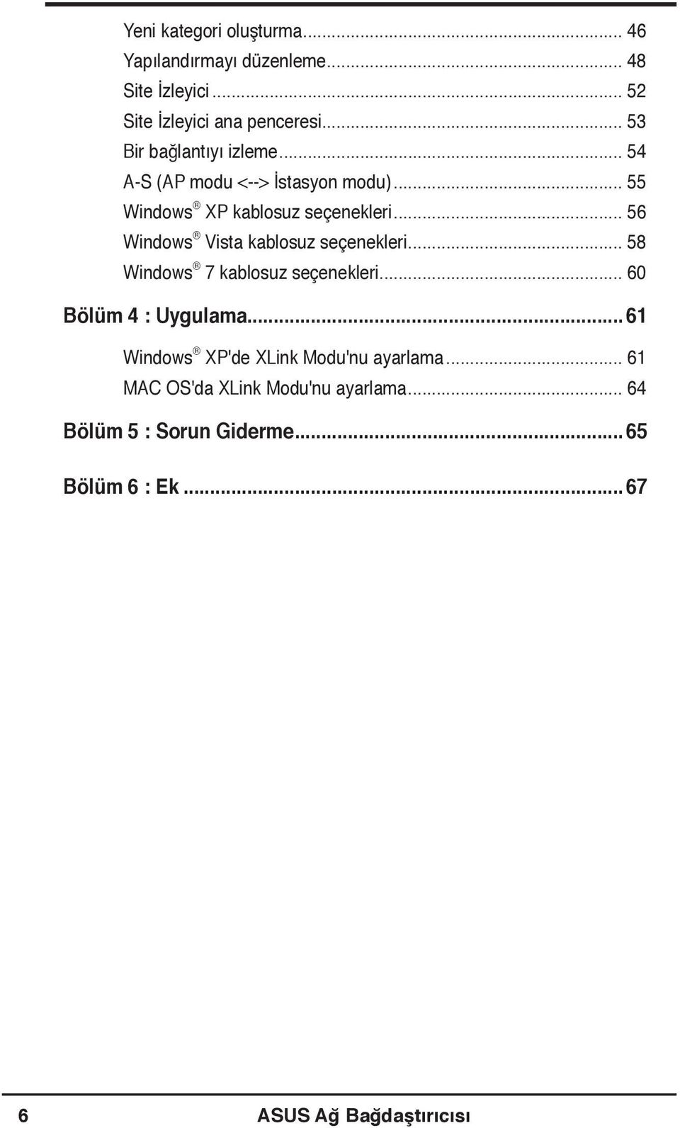 .. 56 Windows Vista kablosuz seçenekleri... 58 Windows 7 kablosuz seçenekleri... 60 Bölüm 4 : Uygulama.