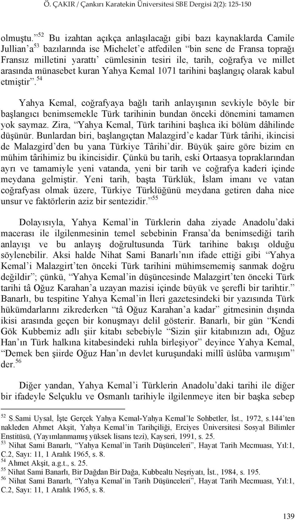 ve millet aras nda münasebet kuran Yahya Kemal 1071 tarihini ba lang ç olarak kabul etmi tir.