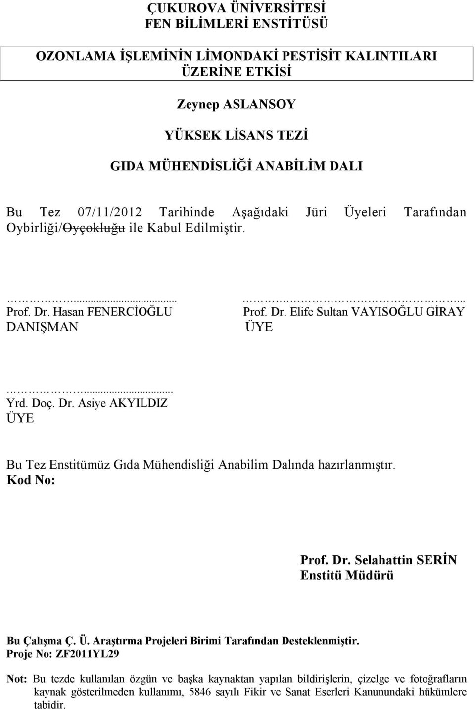 Kod No: Prof. Dr. Selahattin SERİN Enstitü Müdürü Bu Çalışma Ç. Ü. Araştırma Projeleri Birimi Tarafından Desteklenmiştir.