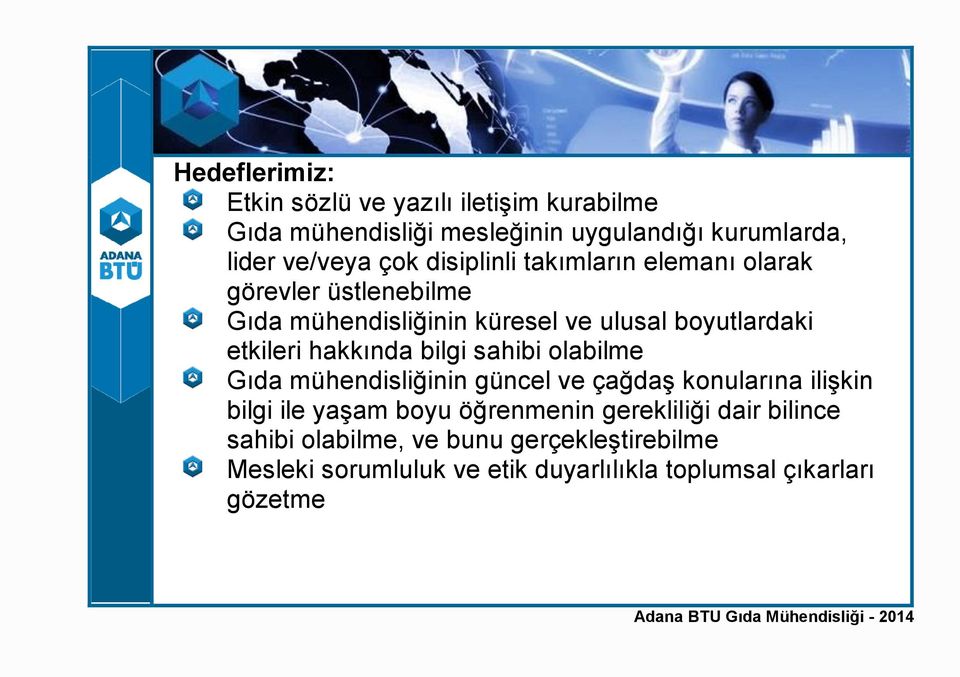 hakkında bilgi sahibi olabilme Gıda mühendisliğinin güncel ve çağdaş konularına ilişkin bilgi ile yaşam boyu öğrenmenin