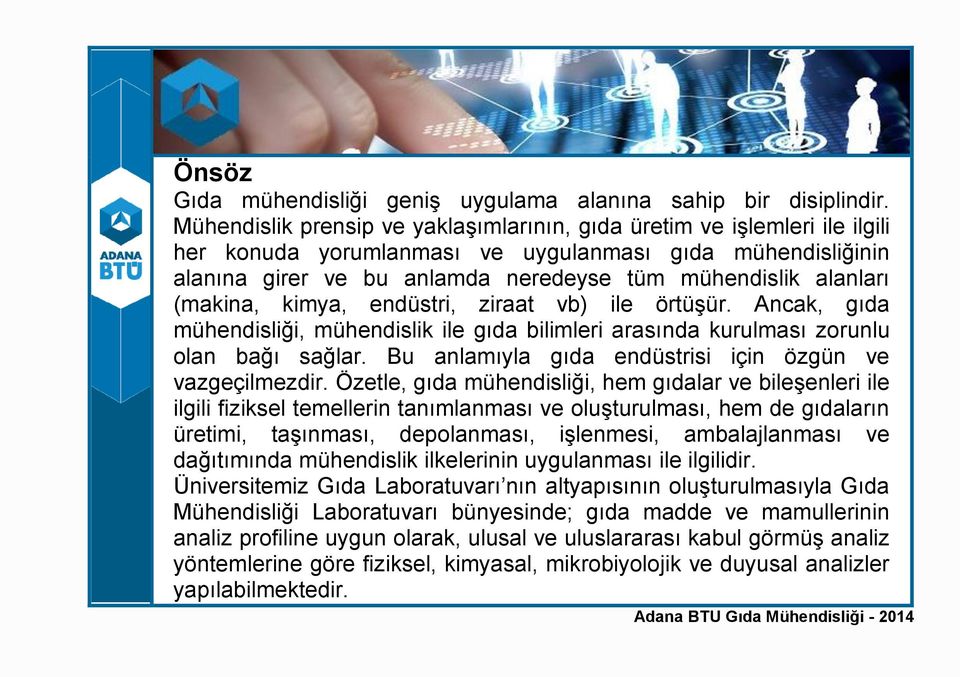 (makina, kimya, endüstri, ziraat vb) ile örtüşür. Ancak, gıda mühendisliği, mühendislik ile gıda bilimleri arasında kurulması zorunlu olan bağı sağlar.