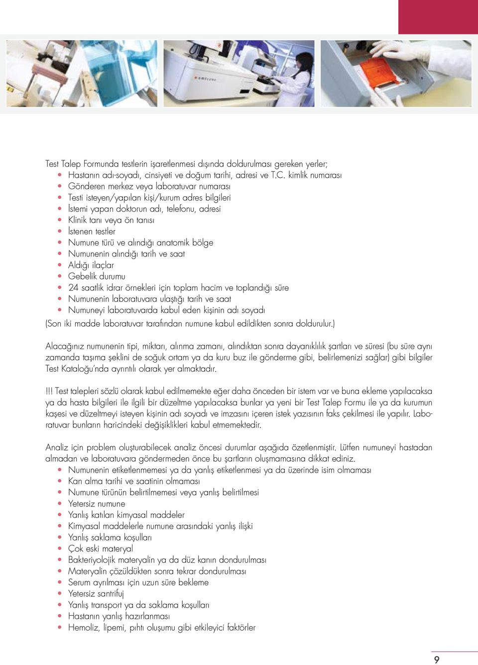 Numune türü ve alındığı anatomik bölge Numunenin alındığı tarih ve saat Aldığı ilaçlar Gebelik durumu 24 saatlik idrar örnekleri için toplam hacim ve toplandığı süre Numunenin laboratuvara ulaştığı