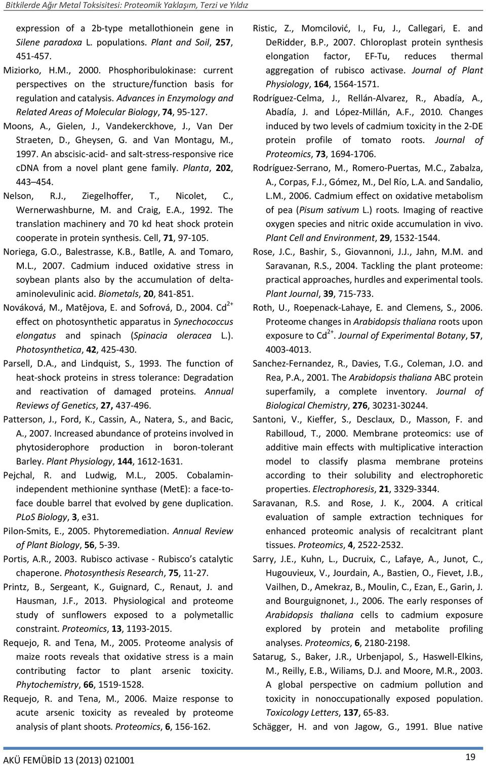 , Vandekerckhove, J., Van Der Straeten, D., Gheysen, G. and Van Montagu, M., 1997. An abscisic-acid- and salt-stress-responsive rice cdna from a novel plant gene family. Planta, 202, 443 454.