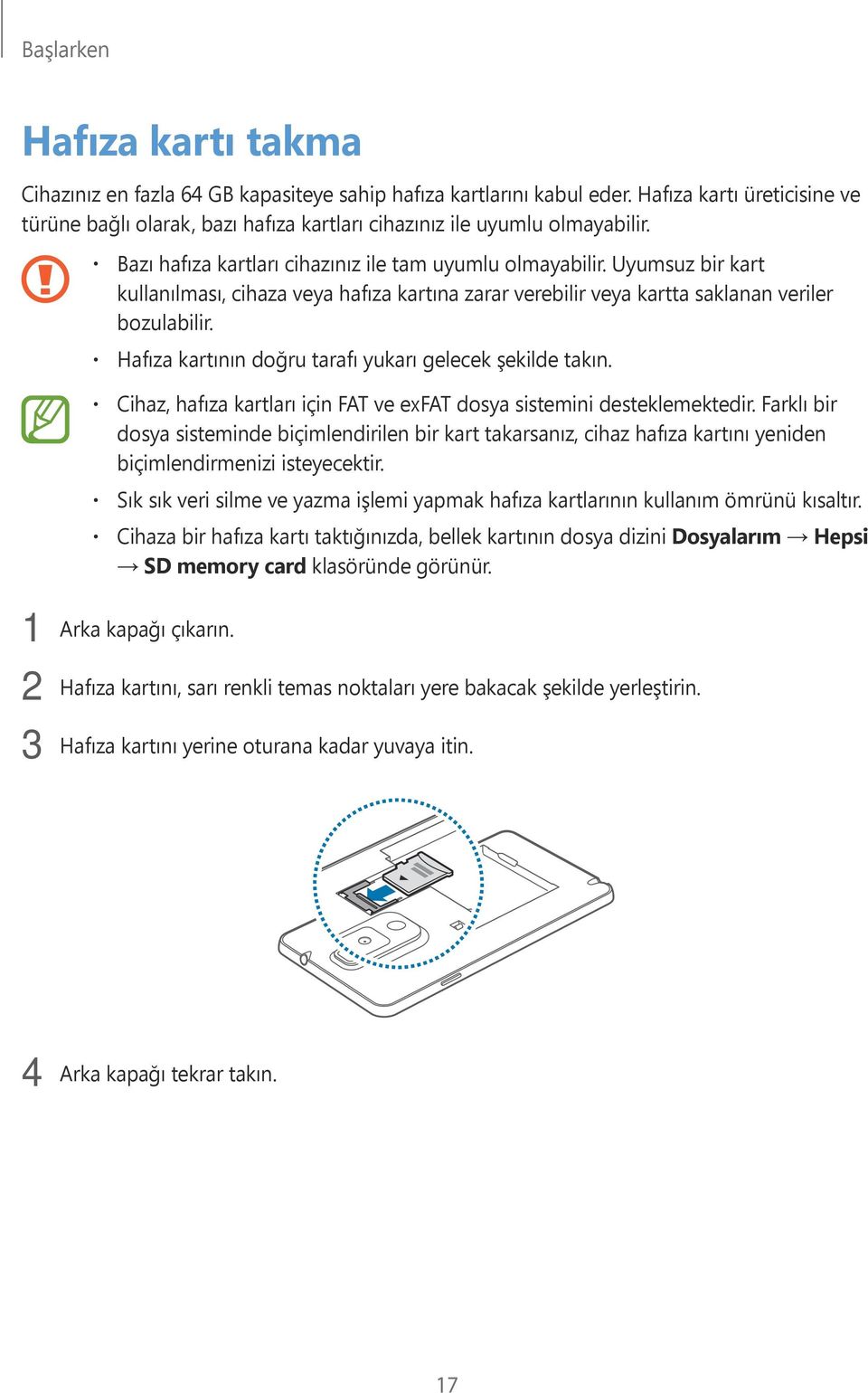 Uyumsuz bir kart kullanılması, cihaza veya hafıza kartına zarar verebilir veya kartta saklanan veriler bozulabilir. Hafıza kartının doğru tarafı yukarı gelecek şekilde takın.