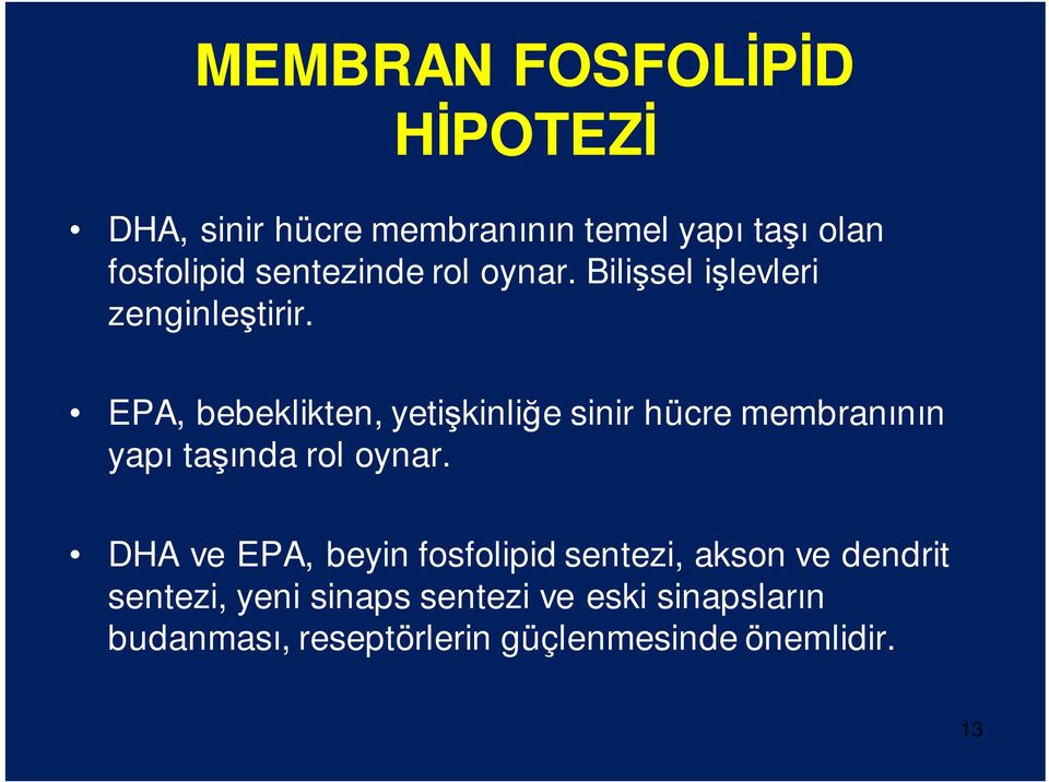 EPA, bebeklikten, yetişkinliğe sinir hücre membranının yapı taşında rol oynar.