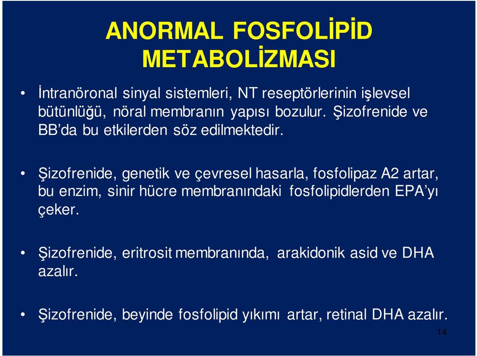 Şizofrenide, genetik ve çevresel hasarla, fosfolipaz A2 artar, bu enzim, sinir hücre membranındaki