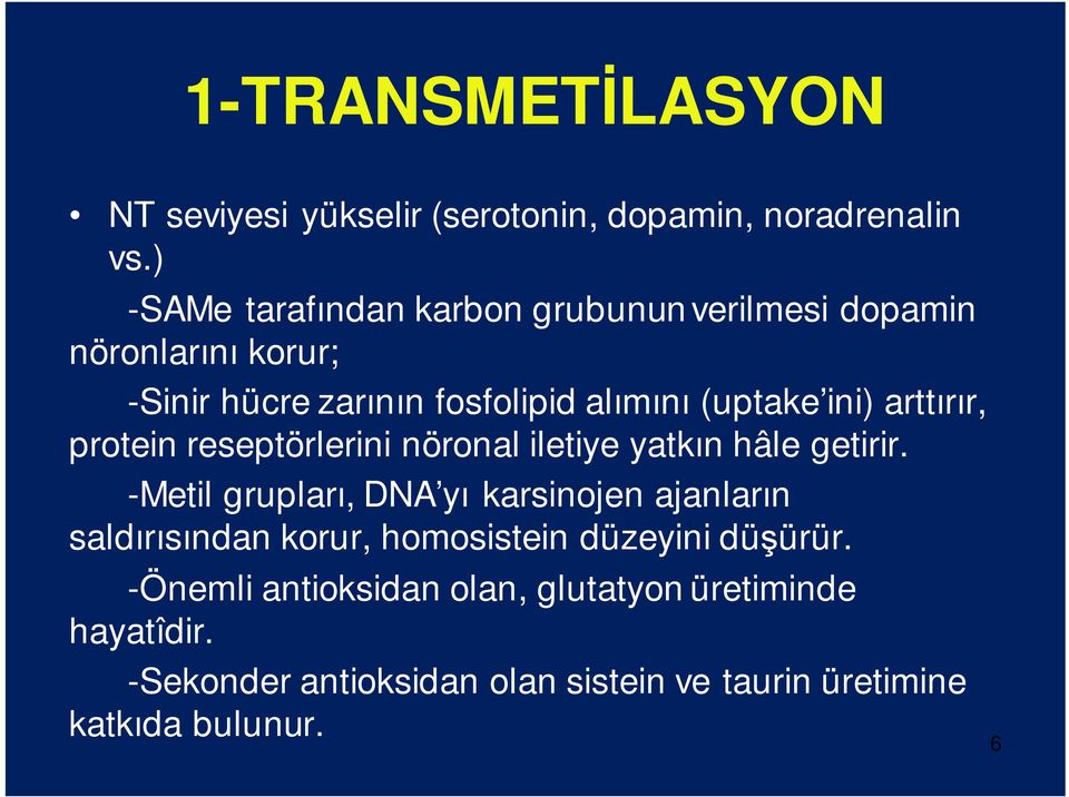 arttırır, protein reseptörlerini nöronal iletiye yatkın hâle getirir.