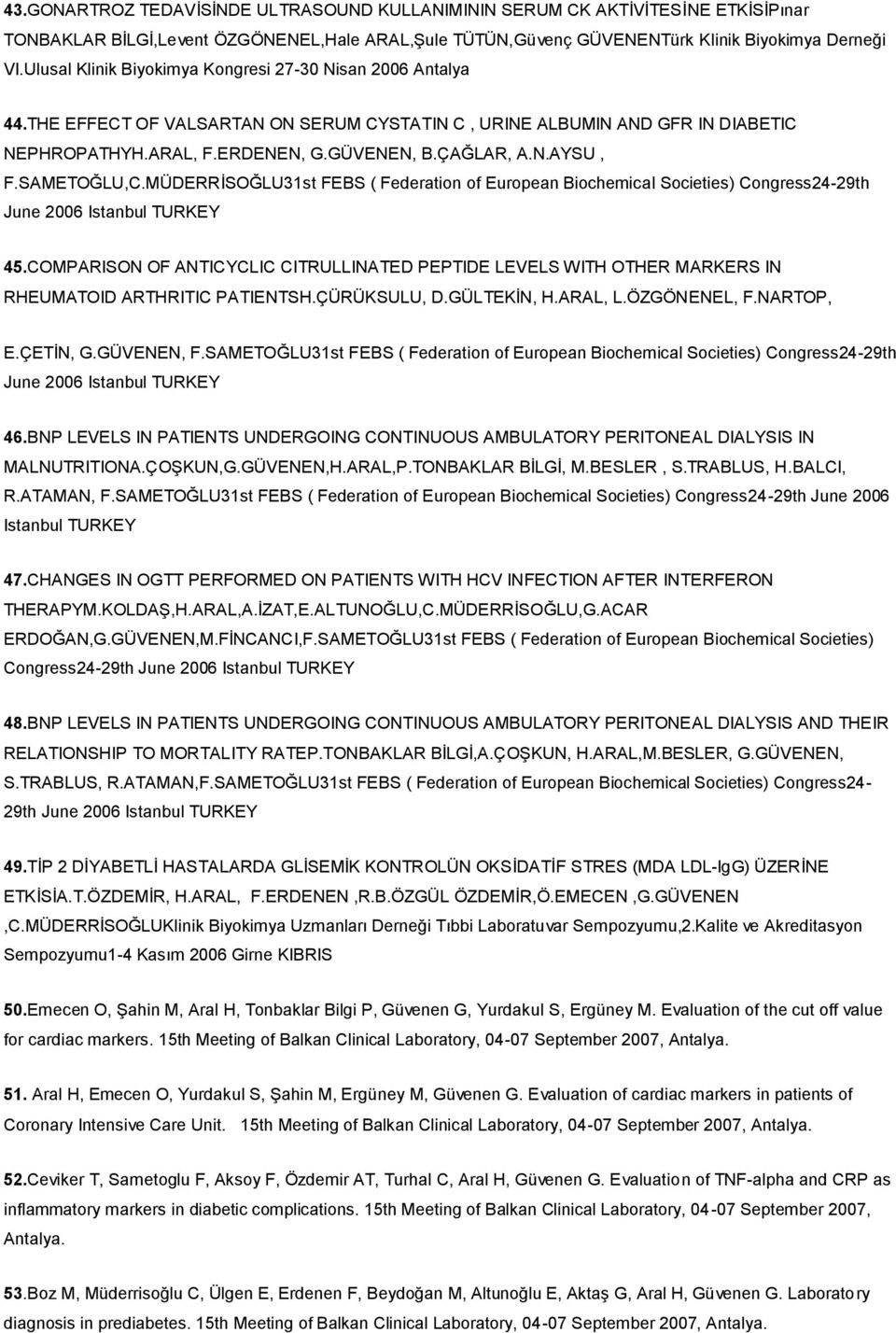 SAMETOĞLU,C.MÜDERRİSOĞLU31st FEBS ( Federation of European Biochemical Societies) Congress24-29th June 2006 Istanbul TURKEY 45.