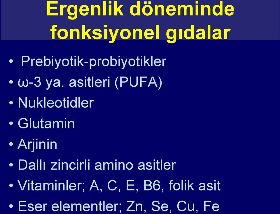 asitleri (PUFA) Nukleotidler Glutamin Arjinin Dallı