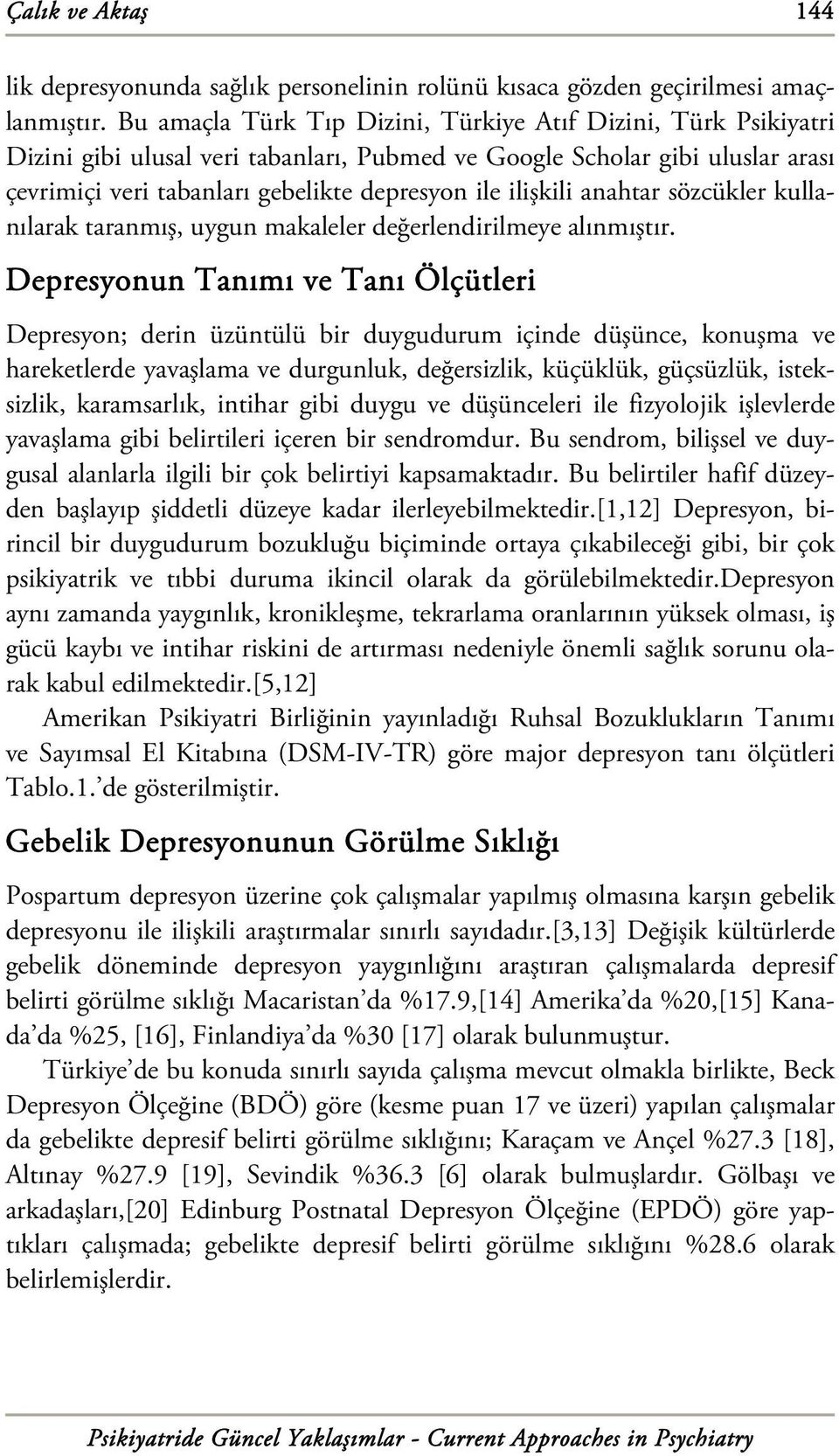 ilişkili anahtar sözcükler kullanılarak taranmış, uygun makaleler değerlendirilmeye alınmıştır.