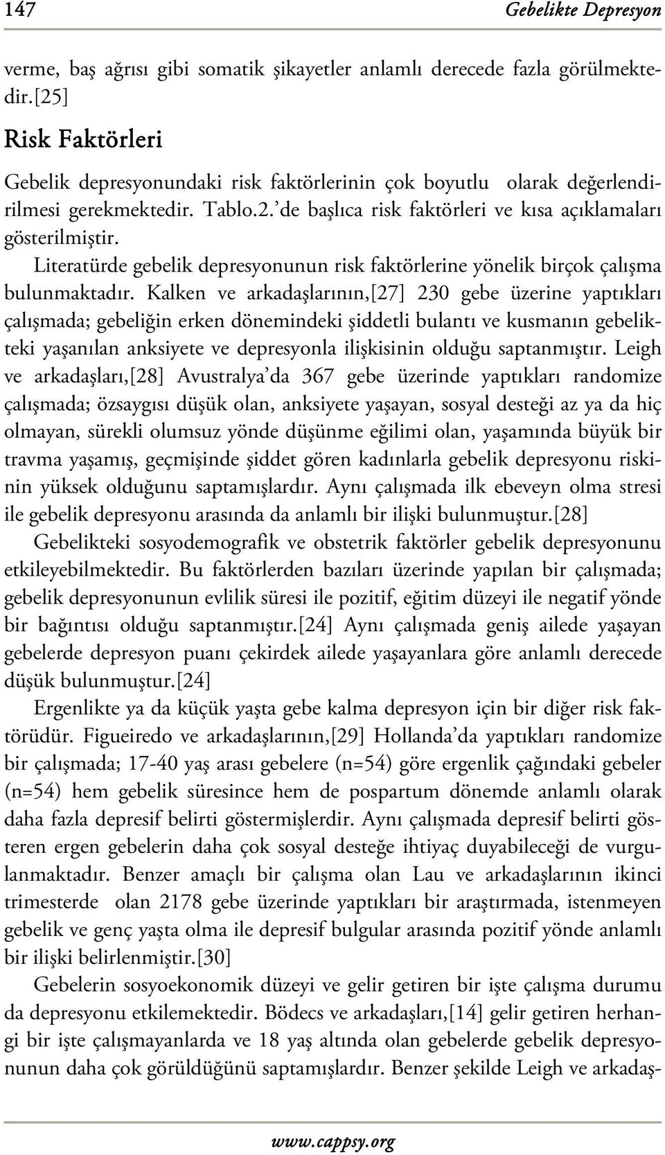 Literatürde gebelik depresyonunun risk faktörlerine yönelik birçok çalışma bulunmaktadır.