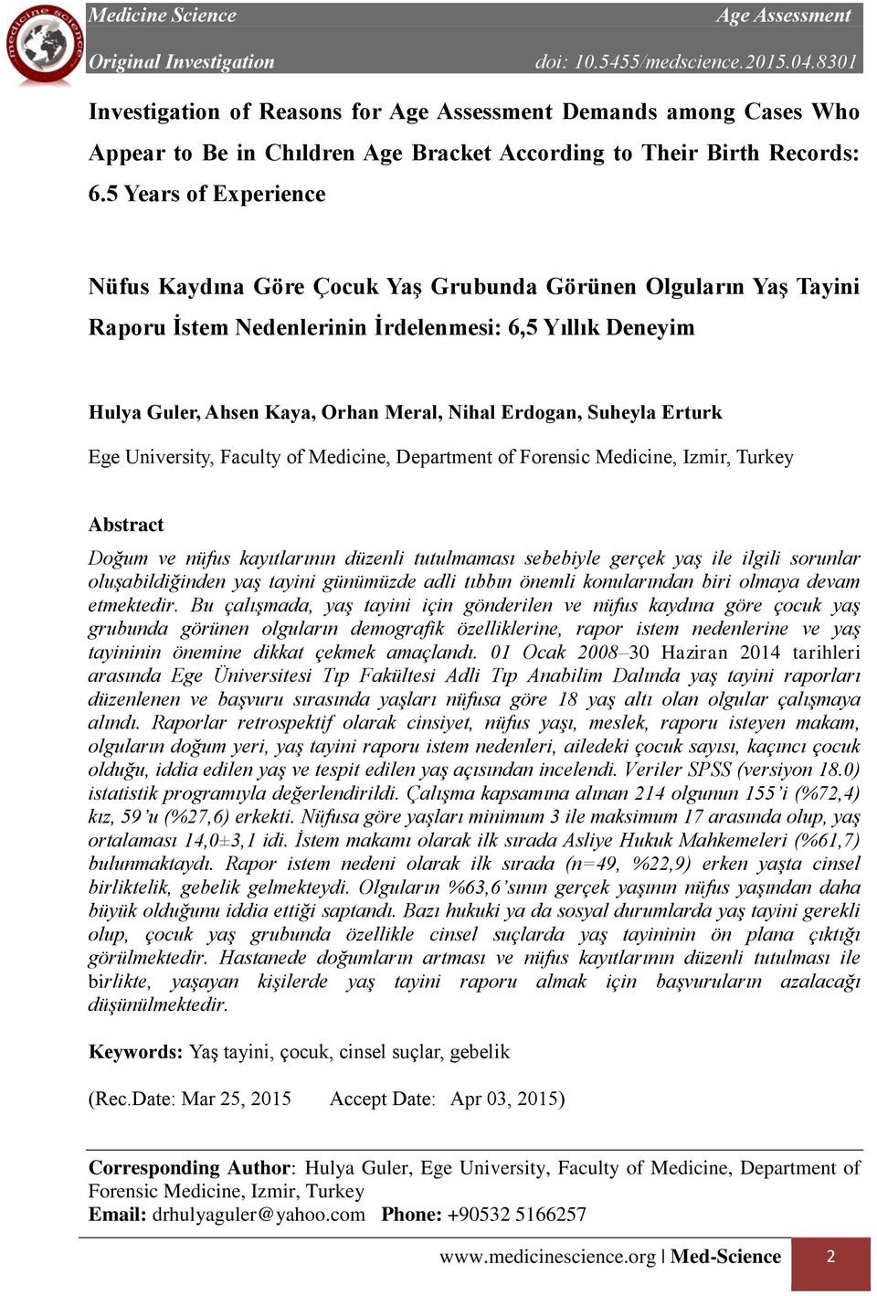 Suheyla Erturk Ege University, Faculty of Medicine, Department of Forensic Medicine, Izmir, Turkey Abstract Doğum ve nüfus kayıtlarının düzenli tutulmaması sebebiyle gerçek yaş ile ilgili sorunlar