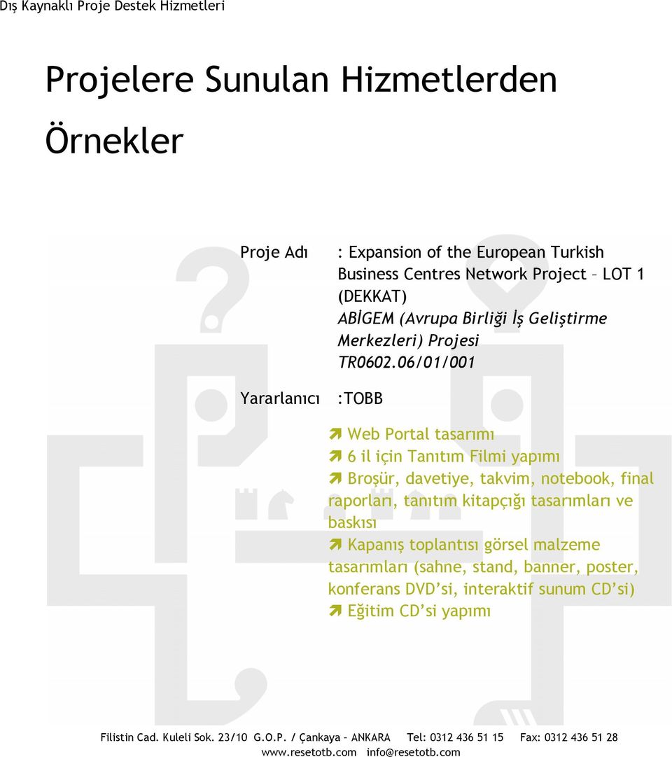06/01/001 Yararlanıcı :TOBB 6 il için Tanıtım Filmi yapımı Broşür, davetiye, takvim, notebook, final raporları, tanıtım