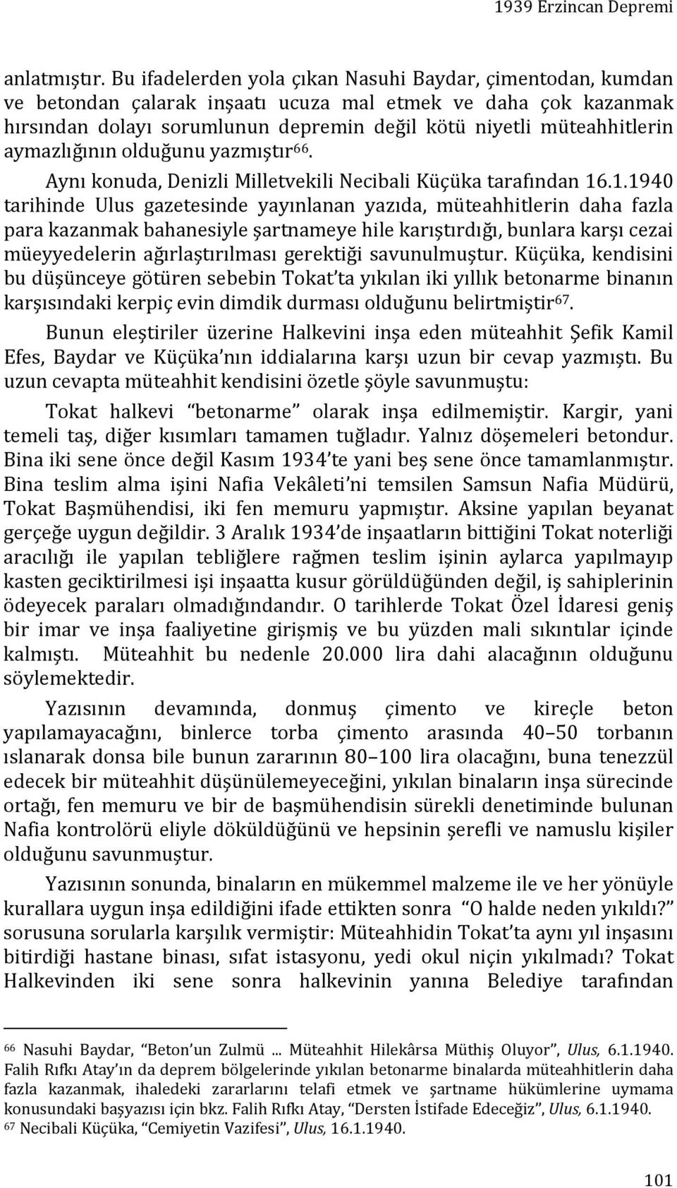 aymazlığının olduğunu yazmıştır 66. Aynı konuda, Denizli Milletvekili Necibali Küçüka tarafından 16