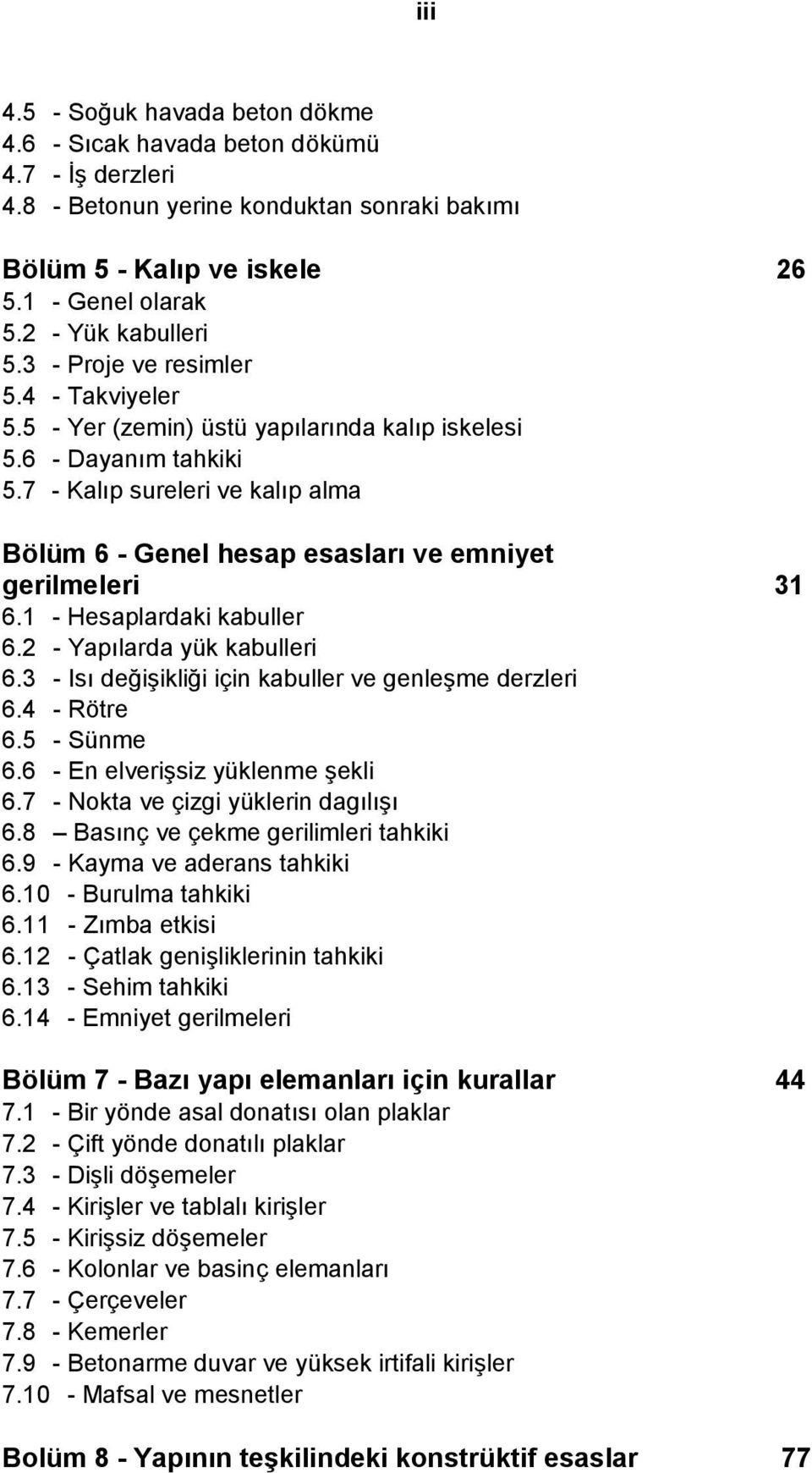 7 - Kalıp sureleri ve kalıp alma Bölüm 6 - Genel hesap esasları ve emniyet gerilmeleri 31 6.1 - Hesaplardaki kabuller 6.2 - Yapılarda yük kabulleri 6.