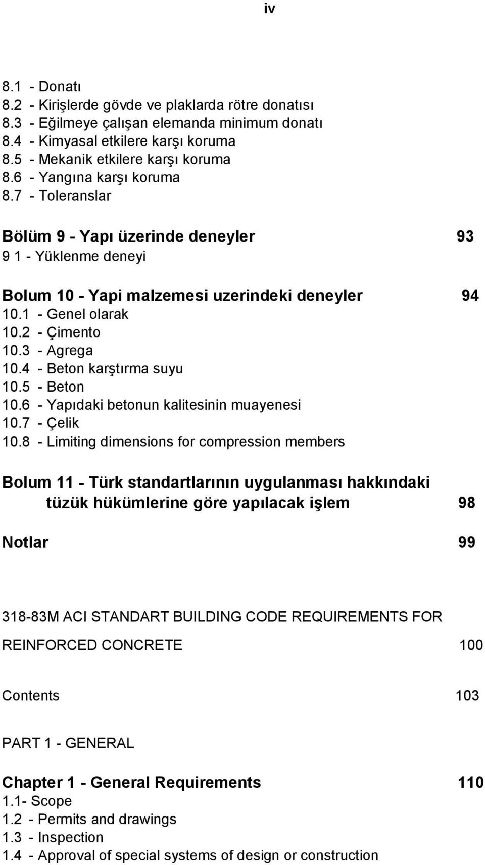 3 - Agrega 10.4 - Beton karştırma suyu 10.5 - Beton 10.6 - Yapıdaki betonun kalitesinin muayenesi 10.7 - Çelik 10.