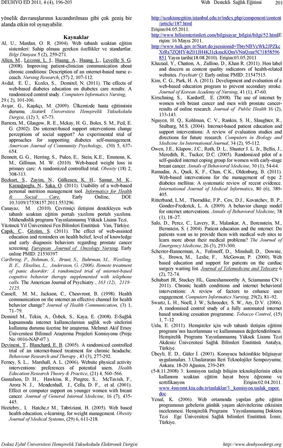 Improving patient-clinician communication about chronic conditions: Description of an ınternet-based nurse e- coach. Nursing Research, (57) 2, 107-112. Avdal, E. Ü., Kızılcı, S., Demirel, N. (2011).