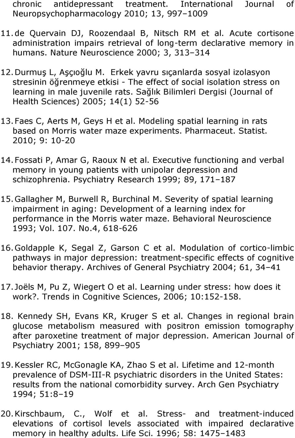 Erkek yavru sıçanlarda sosyal izolasyon stresinin öğrenmeye etkisi - The effect of social isolation stress on learning in male juvenile rats.