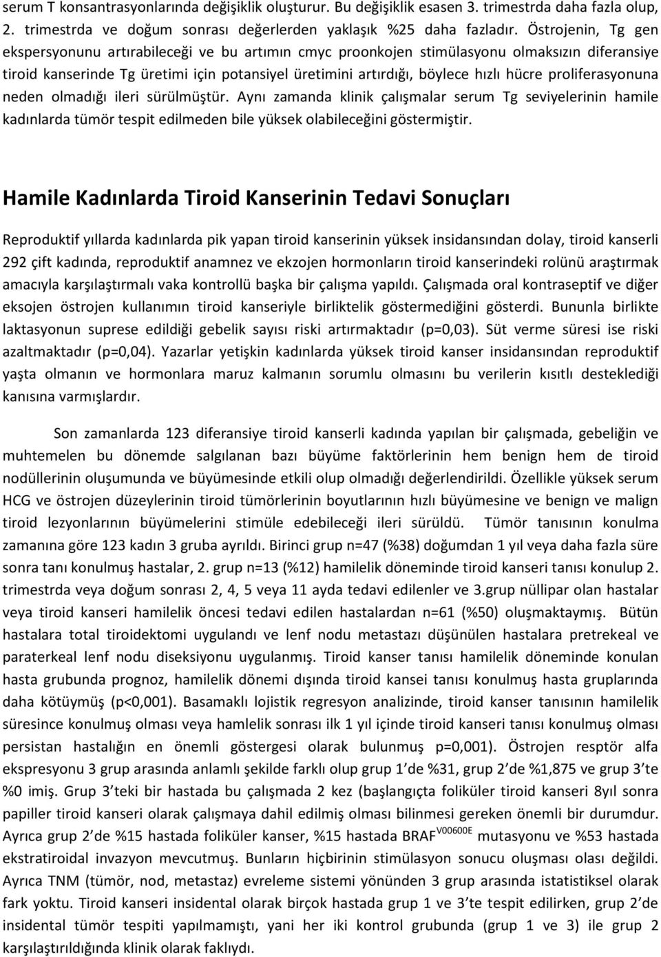 proliferasyonuna neden olmadığı ileri sürülmüştür. Aynı zamanda klinik çalışmalar serum Tg seviyelerinin hamile kadınlarda tümör tespit edilmeden bile yüksek olabileceğini göstermiştir.