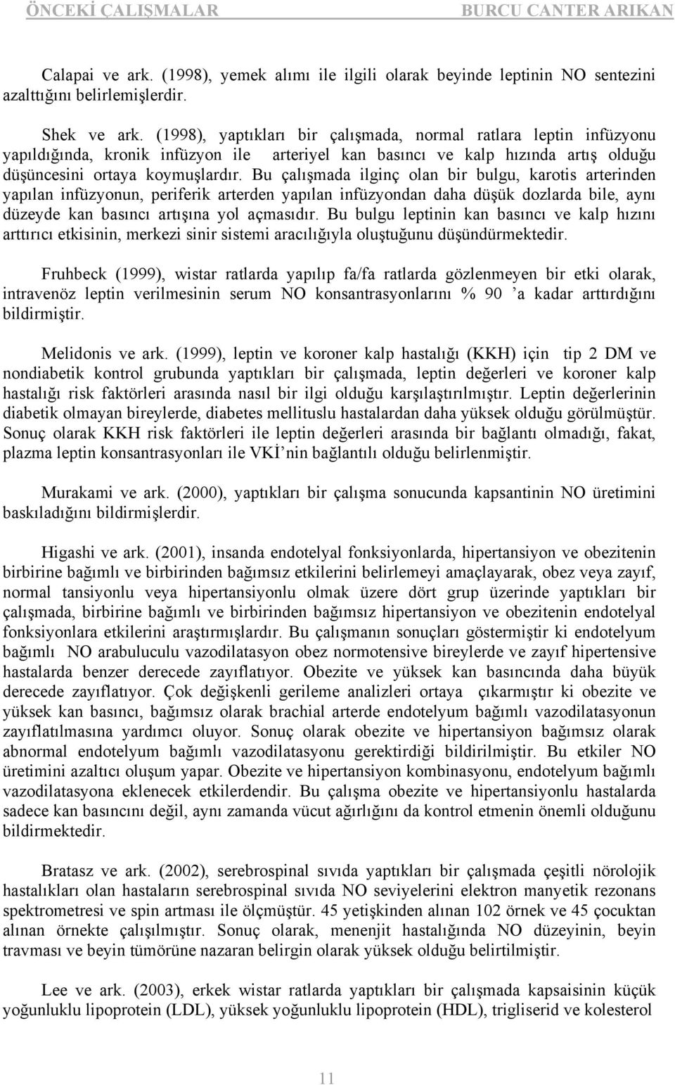 Bu çalışmada ilginç olan bir bulgu, karotis arterinden yapılan infüzyonun, periferik arterden yapılan infüzyondan daha düşük dozlarda bile, aynı düzeyde kan basıncı artışına yol açmasıdır.