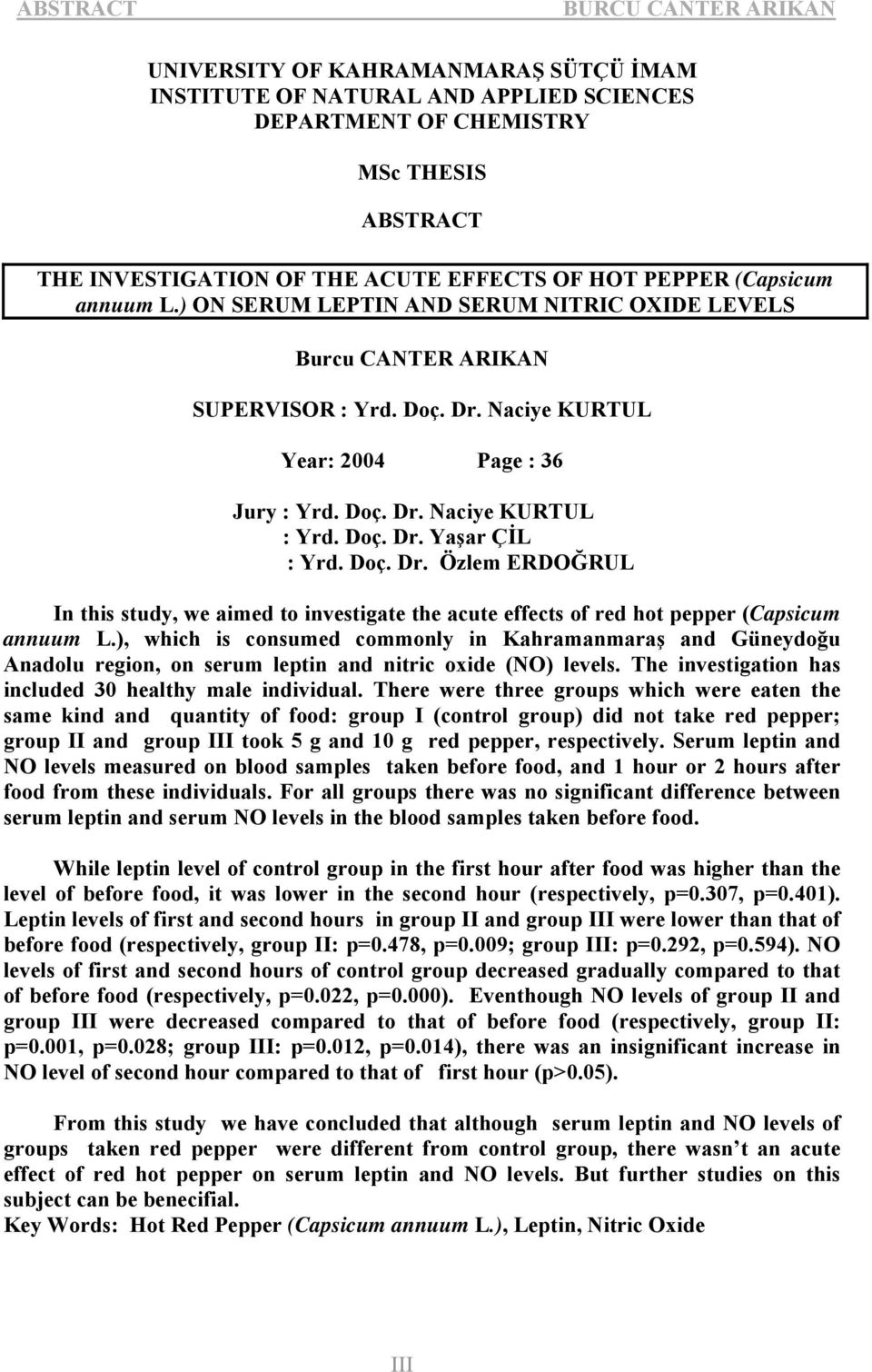 Doç. Dr. Özlem ERDOĞRUL In this study, we aimed to investigate the acute effects of red hot pepper (Capsicum annuum L.