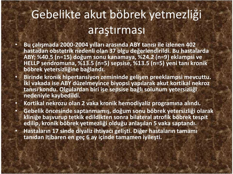 Birinde kronik hipertansiyon zemininde gelişen preeklampsi mevcuttu. İki vakada ise ABY düzelmeyince biyopsi yapılarak akut kortikal nekroz tanısı kondu.