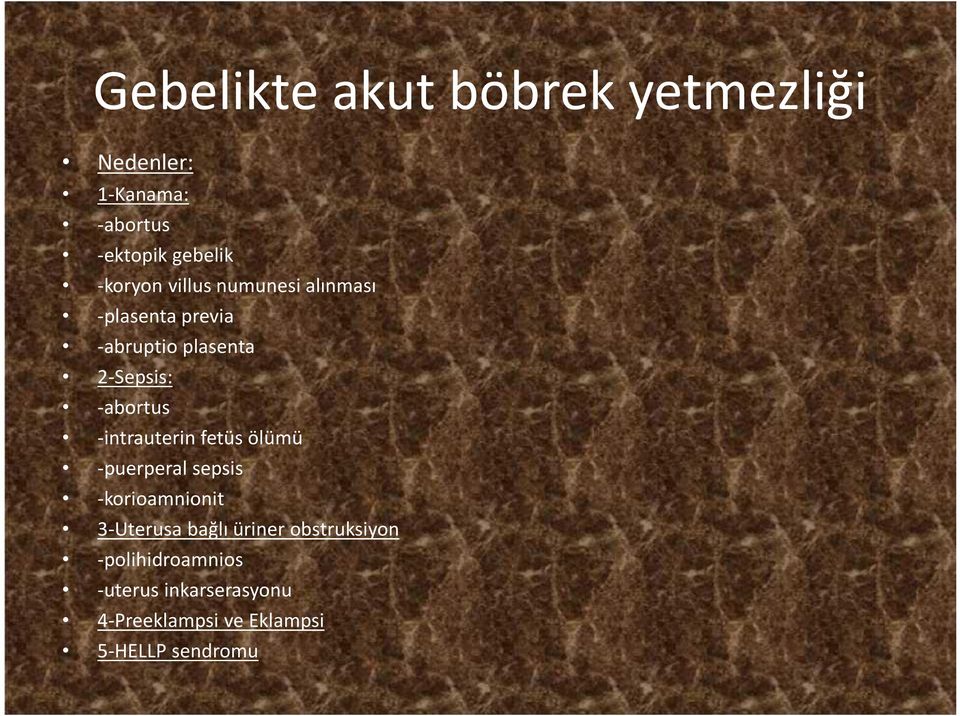 -abortus -intrauterin fetüs ölümü -puerperal sepsis -korioamnionit 3-Uterusa bağlı