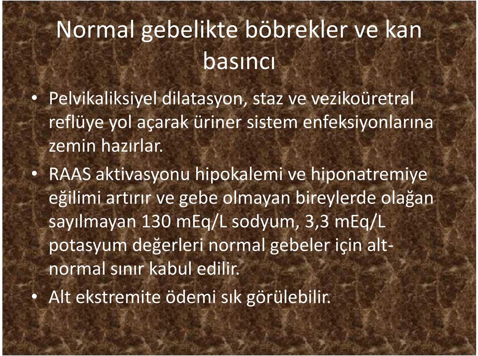 RAAS aktivasyonu hipokalemi ve hiponatremiye eğilimi artırır ve gebe olmayan bireylerde olağan