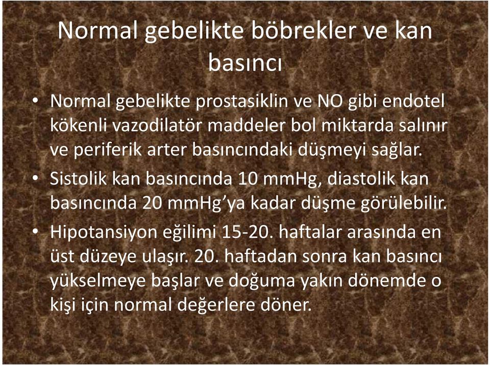 Sistolik kan basıncında 10 mmhg, diastolik kan basıncında 20 mmhg ya kadar düşme görülebilir.