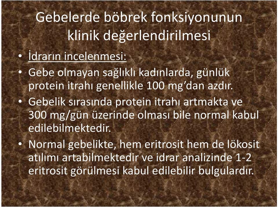 Gebelik sırasında protein itrahı artmakta ve 300 mg/gün üzerinde olması bile normal kabul