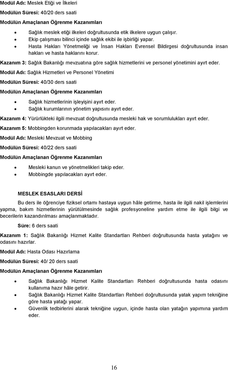 Kazanım 3: Sağlık Bakanlığı mevzuatına göre sağlık hizmetlerini ve personel yönetimini ayırt Modül Adı: Sağlık Hizmetleri ve Personel Yönetimi Modülün Süresi: 40/30 ders saati Sağlık hizmetlerinin