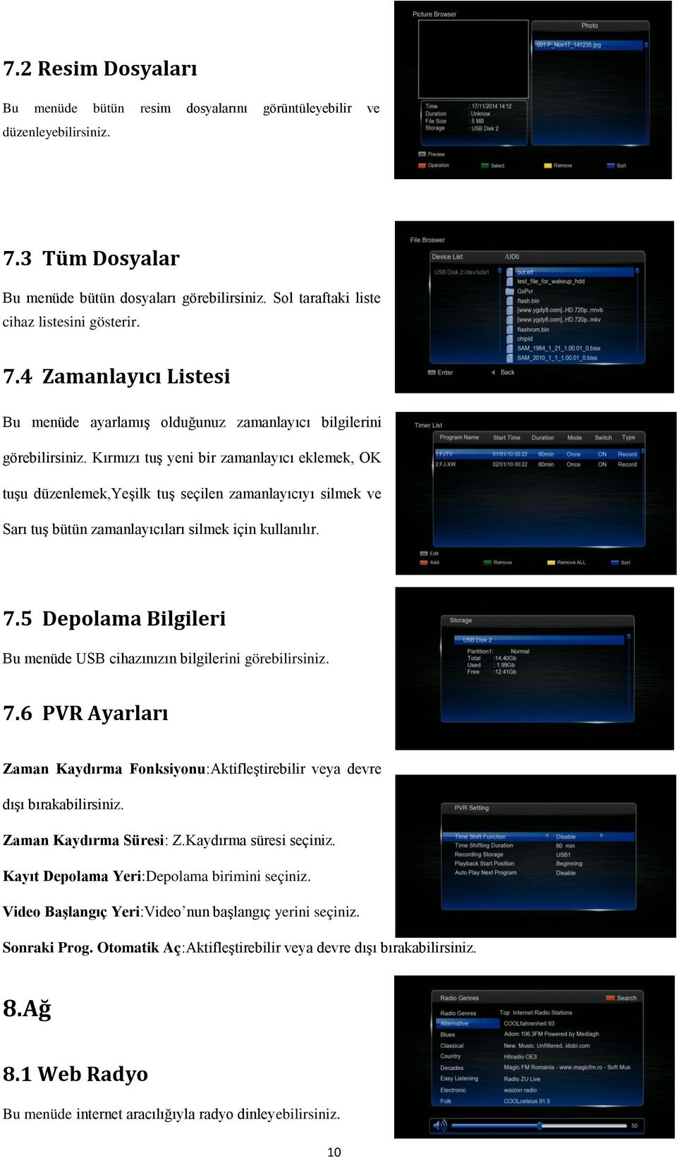 Kırmızı tuģ yeni bir zamanlayıcı eklemek, OK tuģu düzenlemek,yeģilk tuģ seçilen zamanlayıcıyı silmek ve Sarı tuģ bütün zamanlayıcıları silmek için kullanılır. 7.