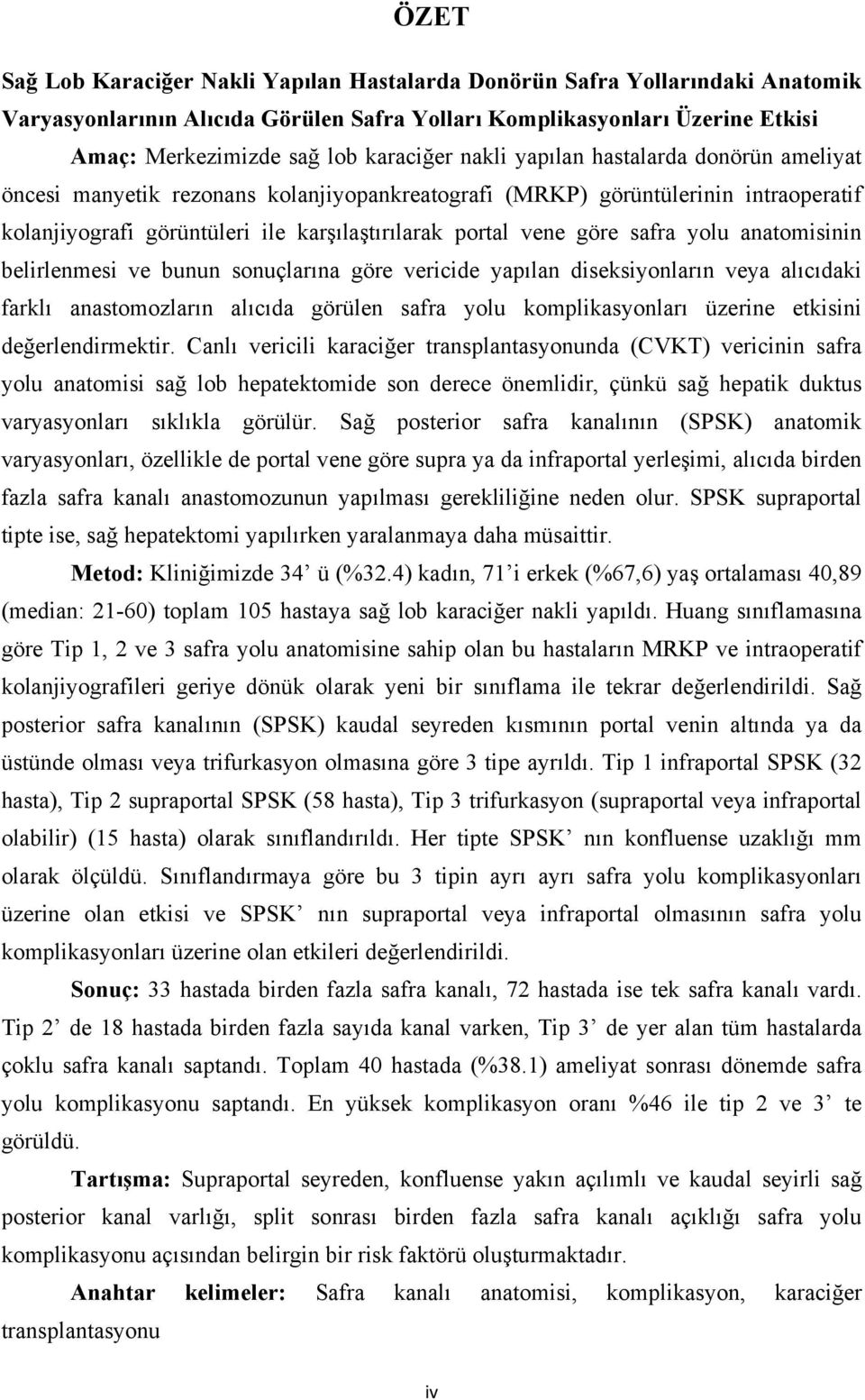 yolu anatomisinin belirlenmesi ve bunun sonuçlarına göre vericide yapılan diseksiyonların veya alıcıdaki farklı anastomozların alıcıda görülen safra yolu komplikasyonları üzerine etkisini