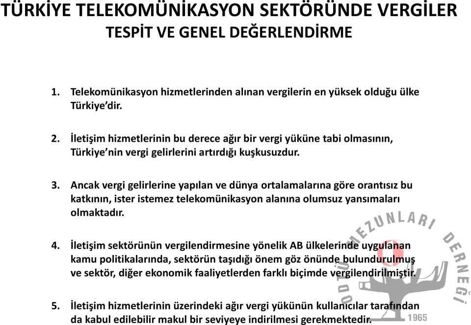 Ancak vergi gelirlerine yapılan ve dünya ortalamalarına göre orantısız bu katkının, ister istemez telekomünikasyon alanına olumsuz yansımaları olmaktadır. 4.