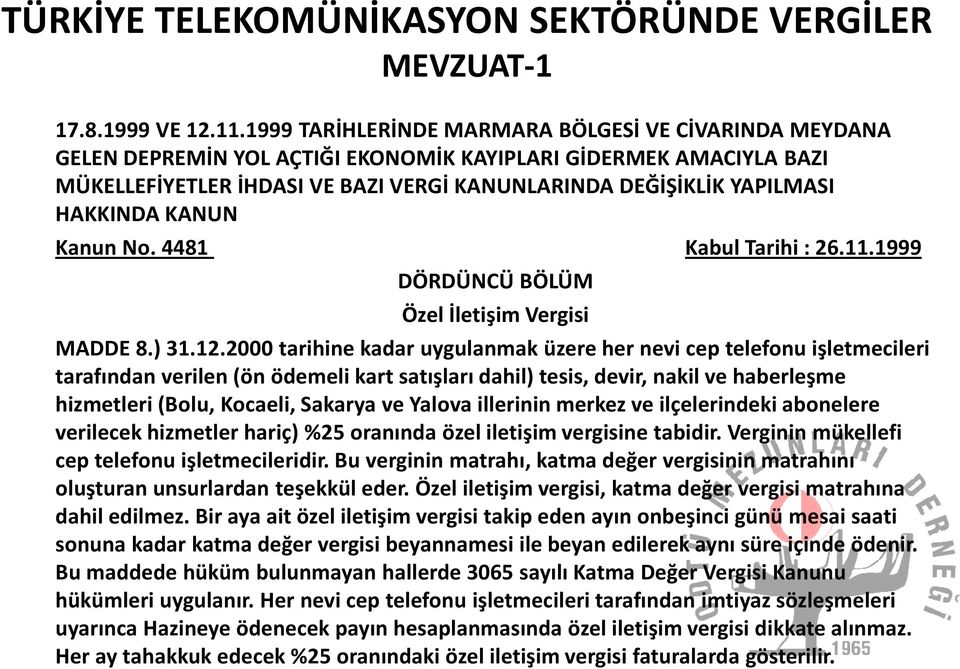 HAKKINDA KANUN Kanun No. 4481 Kabul Tarihi : 26.11.1999 DÖRDÜNCÜ BÖLÜM Özel İletişim Vergisi MADDE 8.) 31.12.