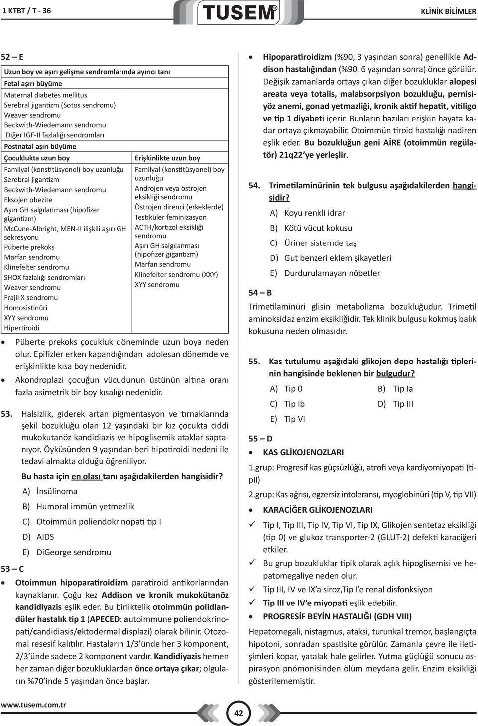 salgılanması (hipofizer gigantizm) McCune-Albright, MEN-II ilişkili aşırı GH sekresyonu Püberte prekoks Marfan sendromu Klinefelter sendromu SHOX fazlalığı sendromları Weaver sendromu Frajil X