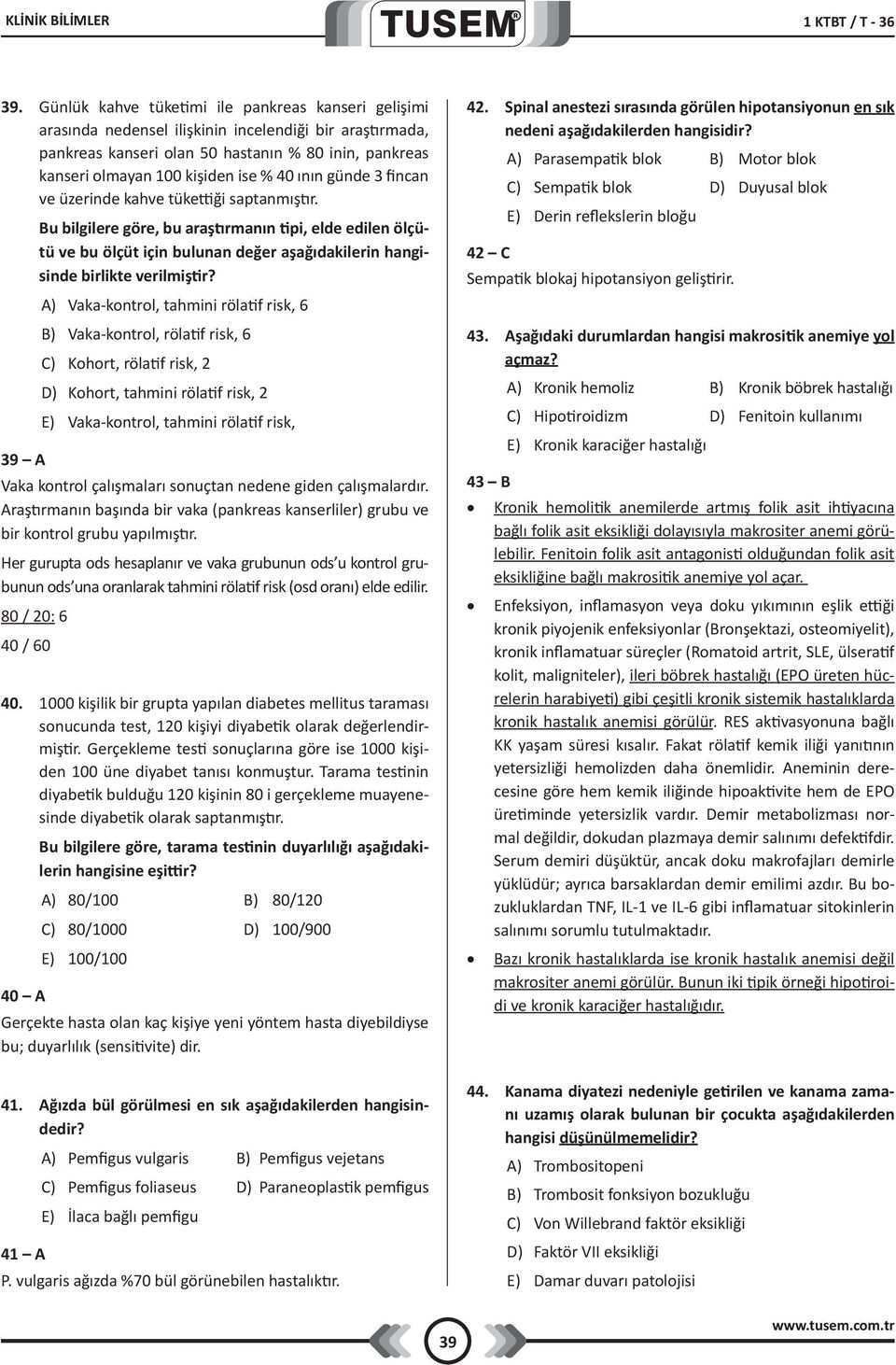 ının günde 3 fincan ve üzerinde kahve tükettiği saptanmıştır. Bu bilgilere göre, bu araştırmanın tipi, elde edilen ölçütü ve bu ölçüt için bulunan değer aşağıdakilerin hangisinde birlikte verilmiştir?