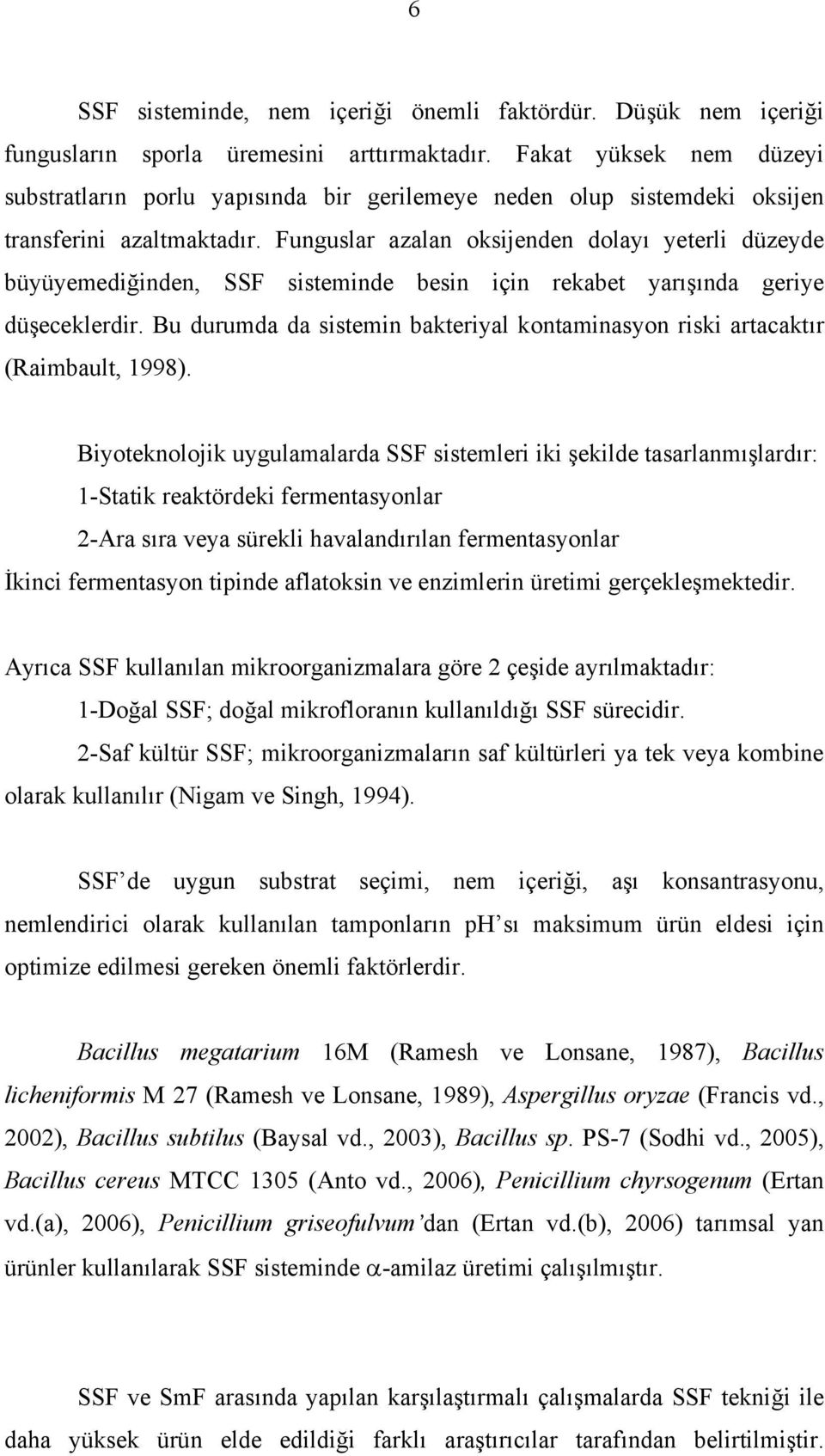 Funguslar azalan oksijenden dolayı yeterli düzeyde büyüyemediğinden, SSF sisteminde besin için rekabet yarışında geriye düşeceklerdir.