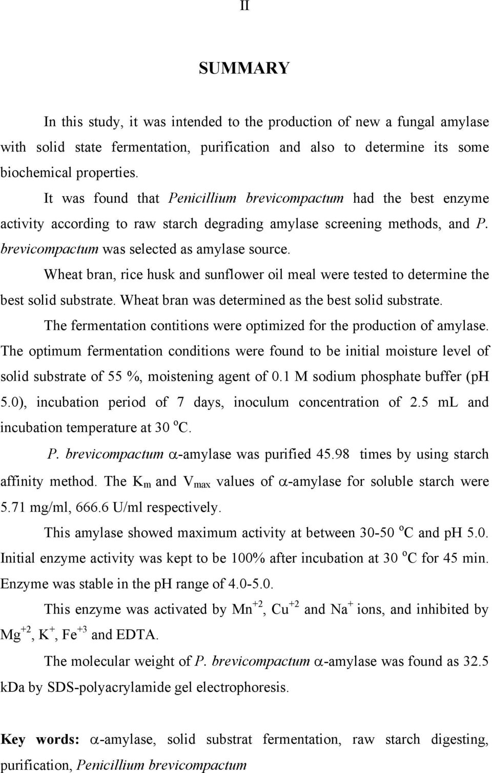 Wheat bran, rice husk and sunflower oil meal were tested to determine the best solid substrate. Wheat bran was determined as the best solid substrate.