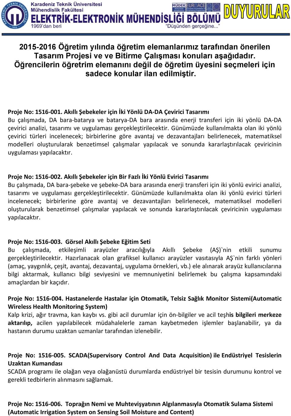 Akıllı Şebekeler için İki Yönlü DA DA Çevirici Tasarımı Bu çalışmada, DA bara batarya ve batarya DA bara arasında enerji transferi için iki yönlü DA DA çevirici analizi, tasarımı ve uygulaması