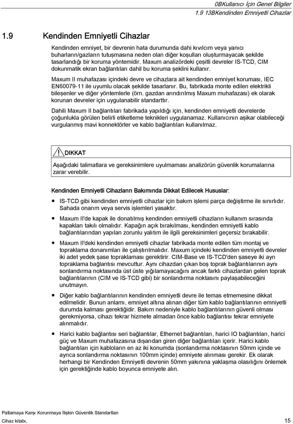 bir koruma yöntemidir. Maxum analizördeki çeşitli devreler IS-TCD, CIM dokunmatik ekran bağlantıları dahil bu koruma şeklini kullanır.