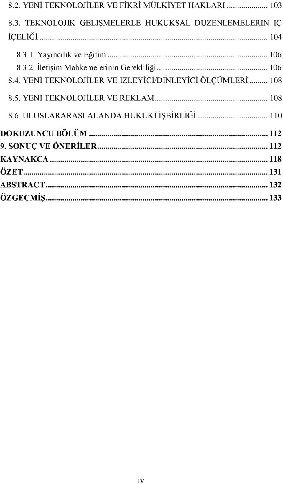 .. 108 8.5. YENİ TEKNOLOJİLER VE REKLAM... 108 8.6. ULUSLARARASI ALANDA HUKUKİ İŞBİRLİĞİ... 110 DOKUZUNCU BÖLÜM... 112 9.