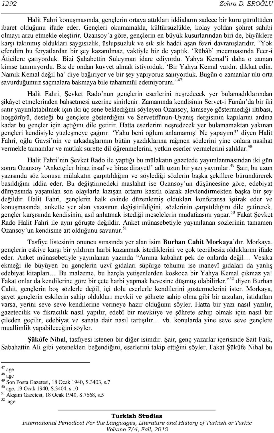 Ozansoy a göre, gençlerin en büyük kusurlarından biri de, büyüklere karģı takınmıģ oldukları saygısızlık, üslupsuzluk ve sık sık haddi aģan fevri davranıģlarıdır.