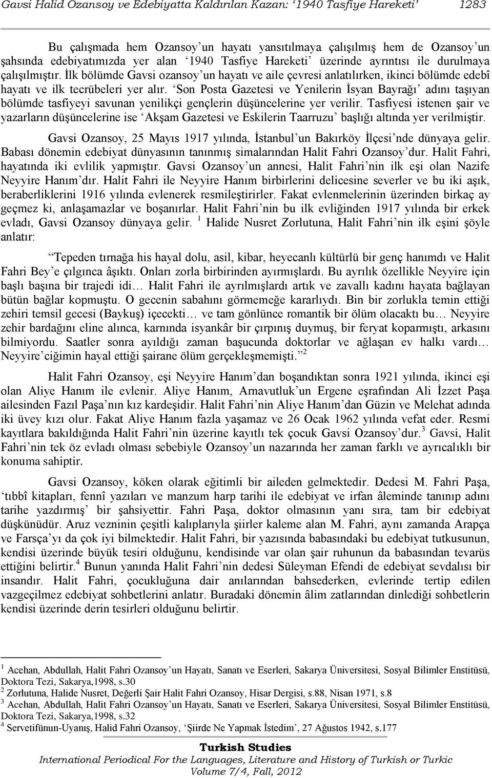 Son Posta Gazetesi ve Yenilerin Ġsyan Bayrağı adını taģıyan bölümde tasfiyeyi savunan yenilikçi gençlerin düģüncelerine yer verilir.