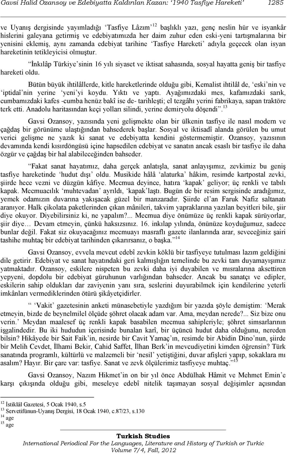 Ġnkılâp Türkiye sinin 16 yılı siyaset ve iktisat sahasında, sosyal hayatta geniģ bir tasfiye hareketi oldu.