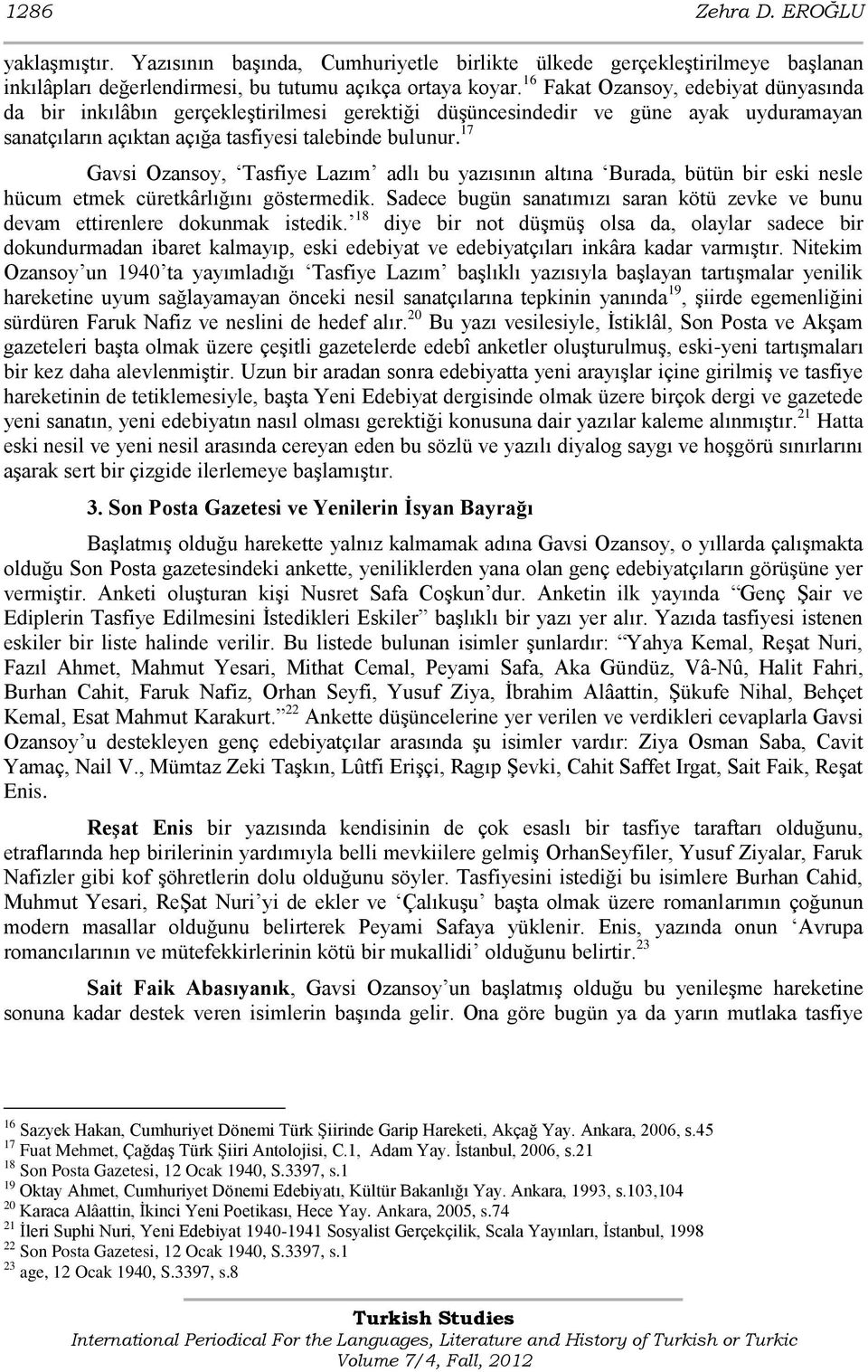 17 Gavsi Ozansoy, Tasfiye Lazım adlı bu yazısının altına Burada, bütün bir eski nesle hücum etmek cüretkârlığını göstermedik.