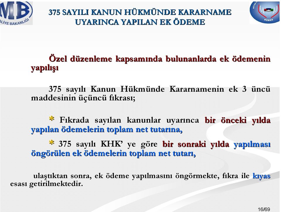 uyarınca bir önceki yılday yapılan ödemelerin toplam net tutarına, * 375 sayılı KHK ye göre g bir sonraki yılday yapılmas lması