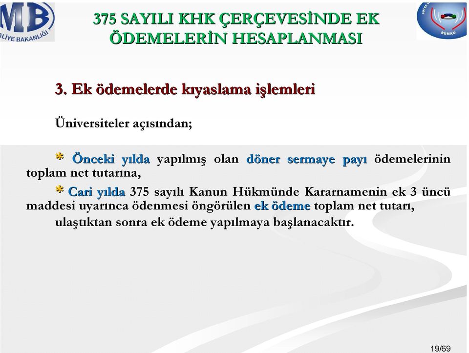 döner sermaye payı ödemelerinin toplam net tutarına, * Cari yılday 375 sayılı Kanun HükmH kmünde